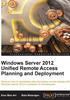 Windows Server 2012 Unified Remote Access Planning and Deployment