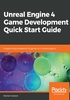 Unreal Engine 4 Game Development Quick Start Guide