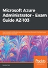 Microsoft Azure Administrator：Exam Guide AZ-103