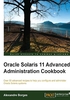 Oracle Solaris 11 Advanced Administration Cookbook