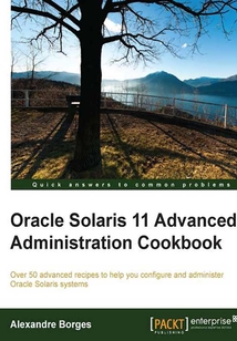 Oracle Solaris 11 Advanced Administration Cookbook