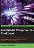 Avid Media Composer 6.x Cookbook