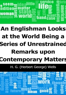 An Englishman Looks at the World: Being a Series of Unrestrained Remarks upon Contemporary Matters