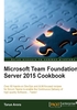 Microsoft Team Foundation Server 2015 Cookbook