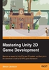 Mastering Unity 2D Game Development