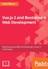 Vue.js 2 and Bootstrap 4 Web Development