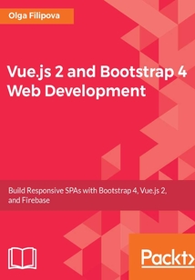 Vue.js 2 and Bootstrap 4 Web Development