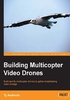 Building Multicopter Video Drones