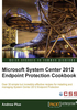 Microsoft System Center 2012 Endpoint Protection Cookbook