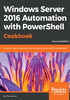 Windows Server 2016 Automation with PowerShell Cookbook（Second Edition）