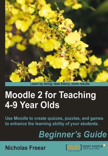 Moodle 2 for Teaching 4/9 Year Olds Beginner's Guide
