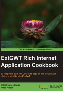 ExtGWT Rich Internet Application Cookbook