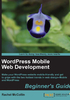 WordPress Mobile Web Development：Beginner's Guide