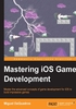 Mastering iOS Game Development