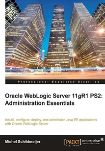 Oracle Weblogic Server 11gR1 PS2: Administration Essentials