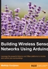 Building Wireless Sensor Networks Using Arduino