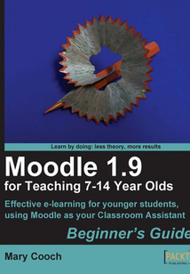 Moodle 1.9 for Teaching 7/14 Year Olds: Beginner's Guide