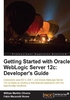 Getting Started with Oracle WebLogic Server 12c：Developer’s Guide