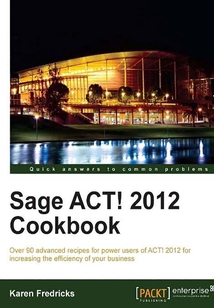 Sage ACT! 2012 Cookbook