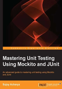Mastering Unit Testing Using Mockito and JUnit