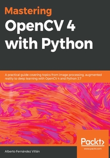 Mastering OpenCV 4 with Python