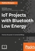 IoT Projects with Bluetooth Low Energy