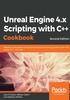 Unreal Engine 4.x Scripting with C++ Cookbook