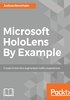 Microsoft HoloLens By Example