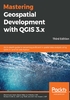 Mastering Geospatial Development with QGIS 3.x