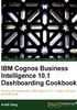 IBM Cognos Business Intelligence 10.1 Dashboarding cookbook