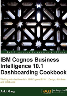 IBM Cognos Business Intelligence 10.1 Dashboarding cookbook