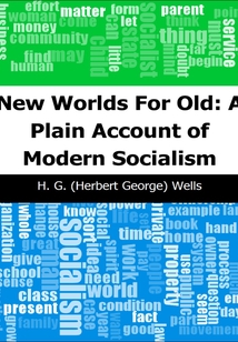 New Worlds For Old: A Plain Account of Modern Socialism