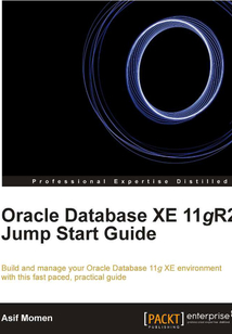 Oracle Database XE 11gR2 Jump Start Guide
