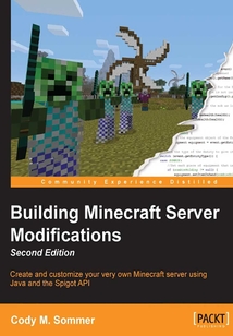 Building Minecraft Server Modifications(Second Edition)