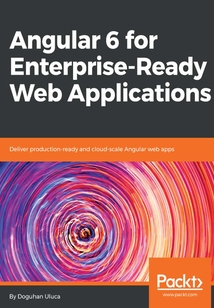 Angular 6 for Enterprise:Ready Web Applications