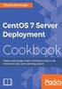 CentOS 7 Server Deployment Cookbook