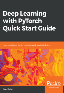 Deep Learning with PyTorch Quick Start Guide