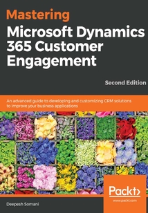 Mastering Microsoft Dynamics 365 Customer Engagement