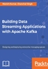 Building Data Streaming Applications with Apache Kafka