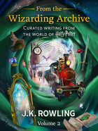 From the Wizarding Archive (Volume 2)-Curated Writing from the World of Harry Potter在线阅读