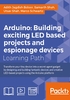 Arduino: Building exciting LED based projects and espionage devices