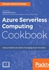 Azure Serverless Computing Cookbook