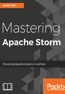 Mastering Apache Storm