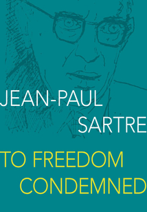 Jean-Paul Sartre: To Freedom Condemned