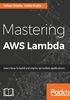 Mastering AWS Lambda