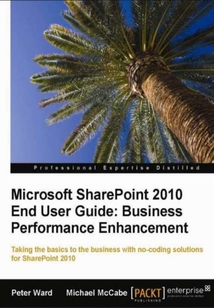 Microsoft SharePoint 2010 End User Guide: Business Performance Enhancement