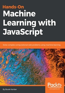 Hands-On Machine Learning with JavaScript