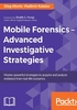 Mobile Forensics：Advanced Investigative Strategies