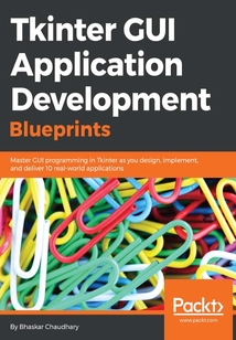 Tkinter GUI Application Development Blueprints