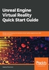 Unreal Engine Virtual Reality Quick Start Guide